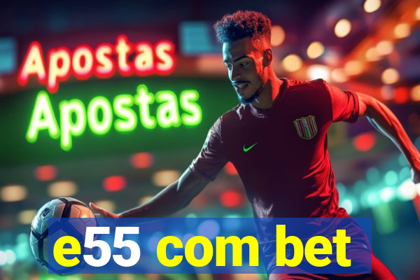 e55 com bet